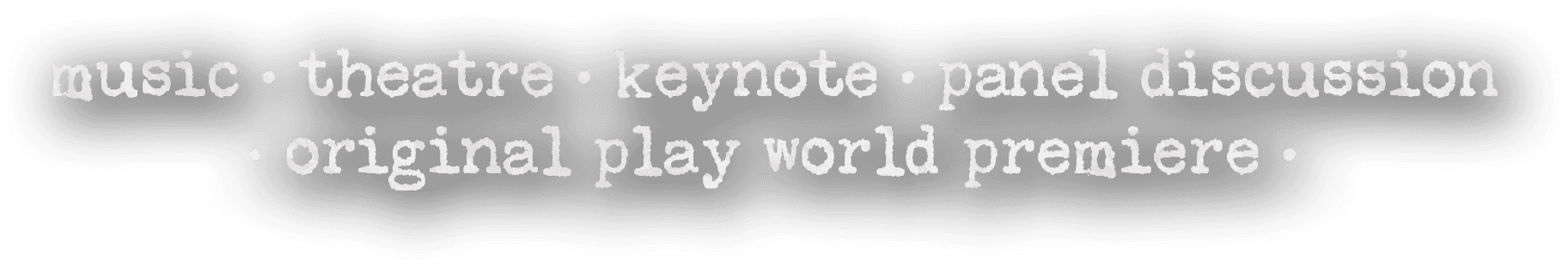 music · theatre · keynote · panel discussion · original play world premiere